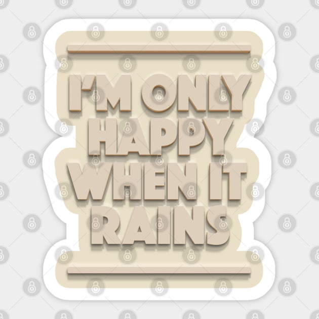 I'm Only Happy When It Rains - Typographic Design Sticker by DankFutura